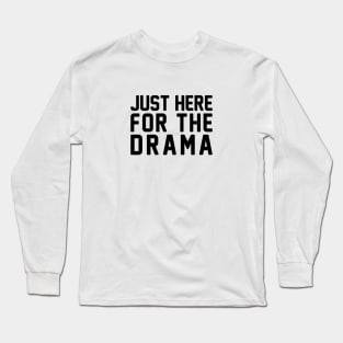 Here for the Drama Long Sleeve T-Shirt